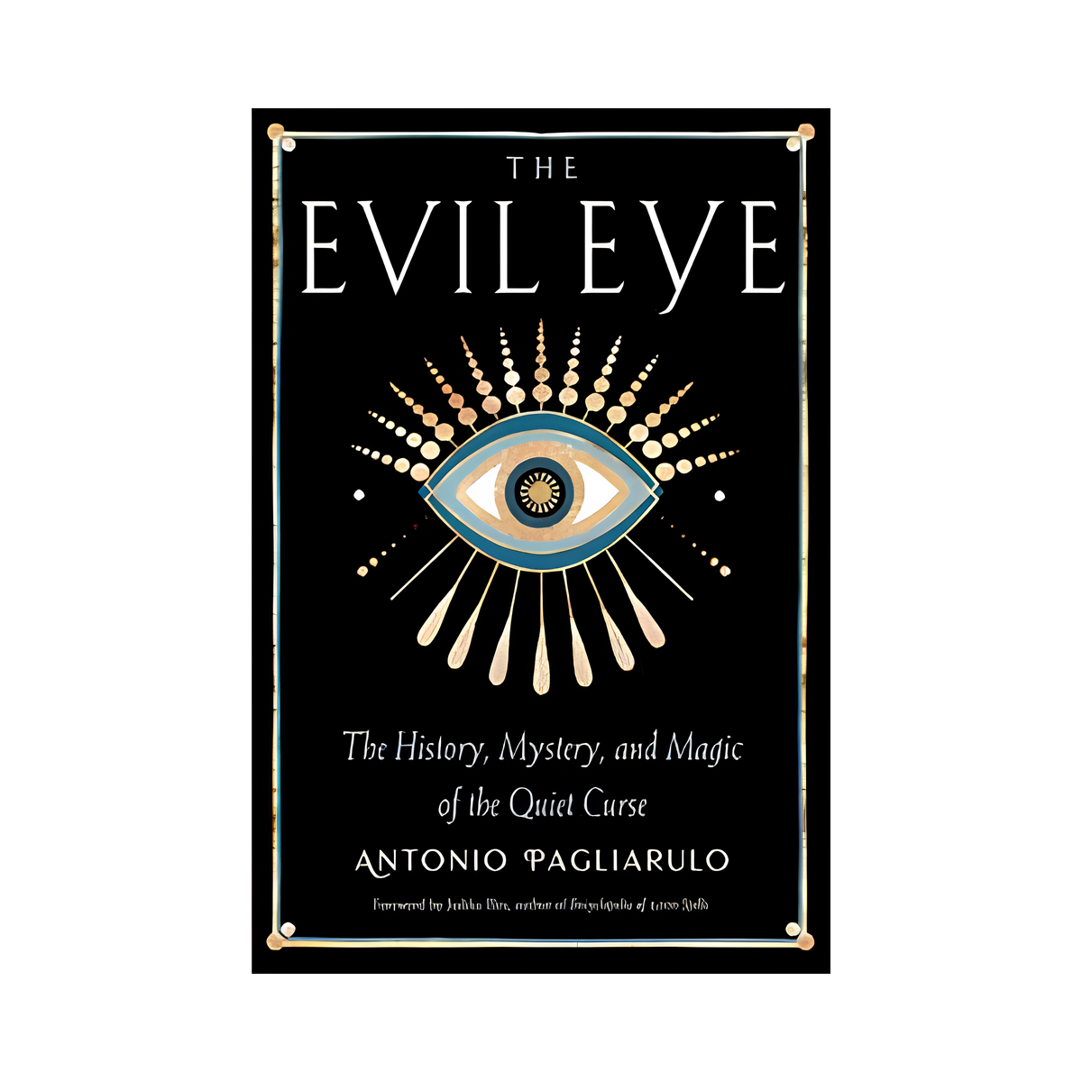 Evil Eye, History, Mystery, & Magic by Antonio Pagliarulo